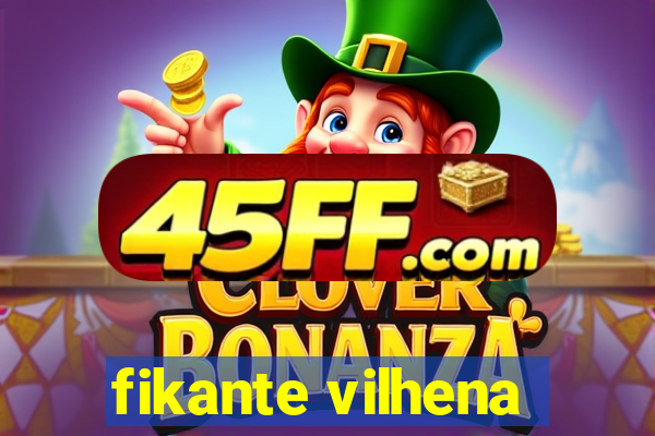 fikante vilhena
